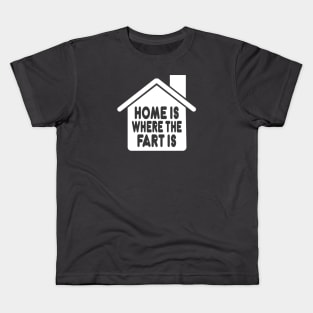 Home Is Where the Fart Is Kids T-Shirt